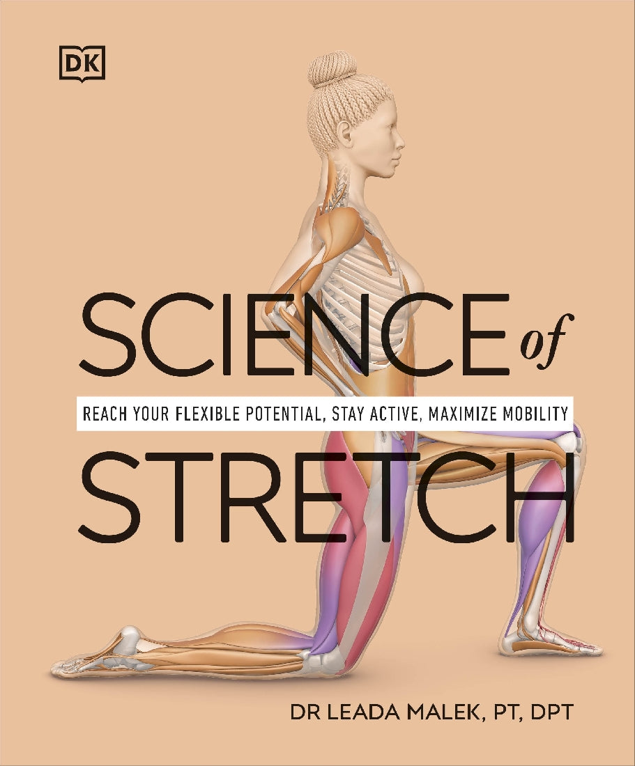 Science of Stretch: Reach Your Felixible Potential, Stay Active, Maximize Mobility