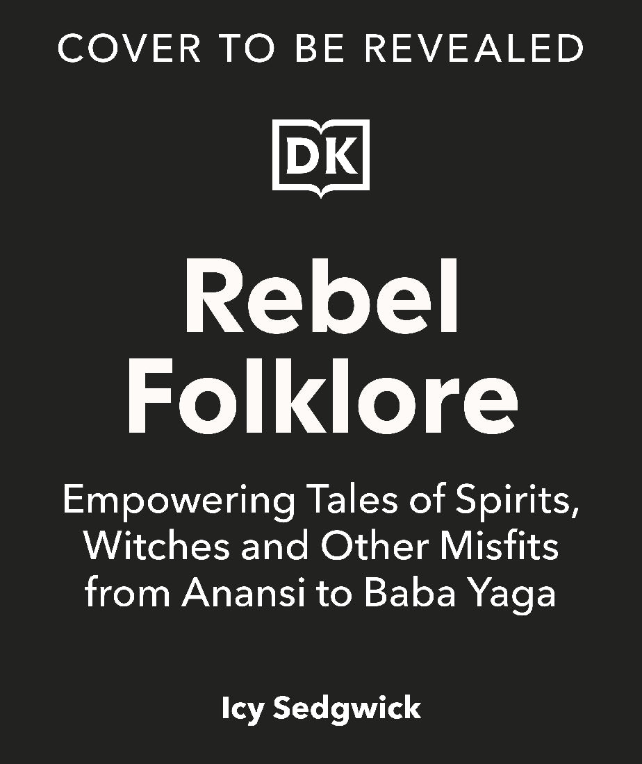 Rebel Folklore: Empowering Tales of Spirits, Witches and Other Misfits from Anansi to Baba Yaga