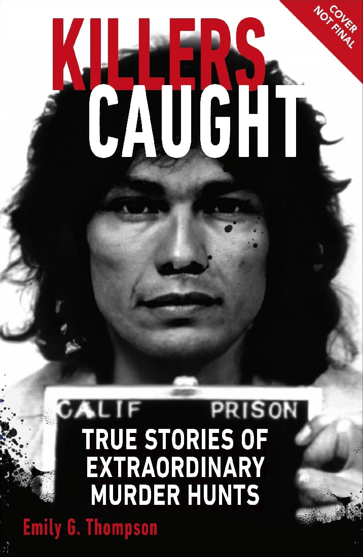 Killers Caught: True Stories of Extraordinary Murder Hunts