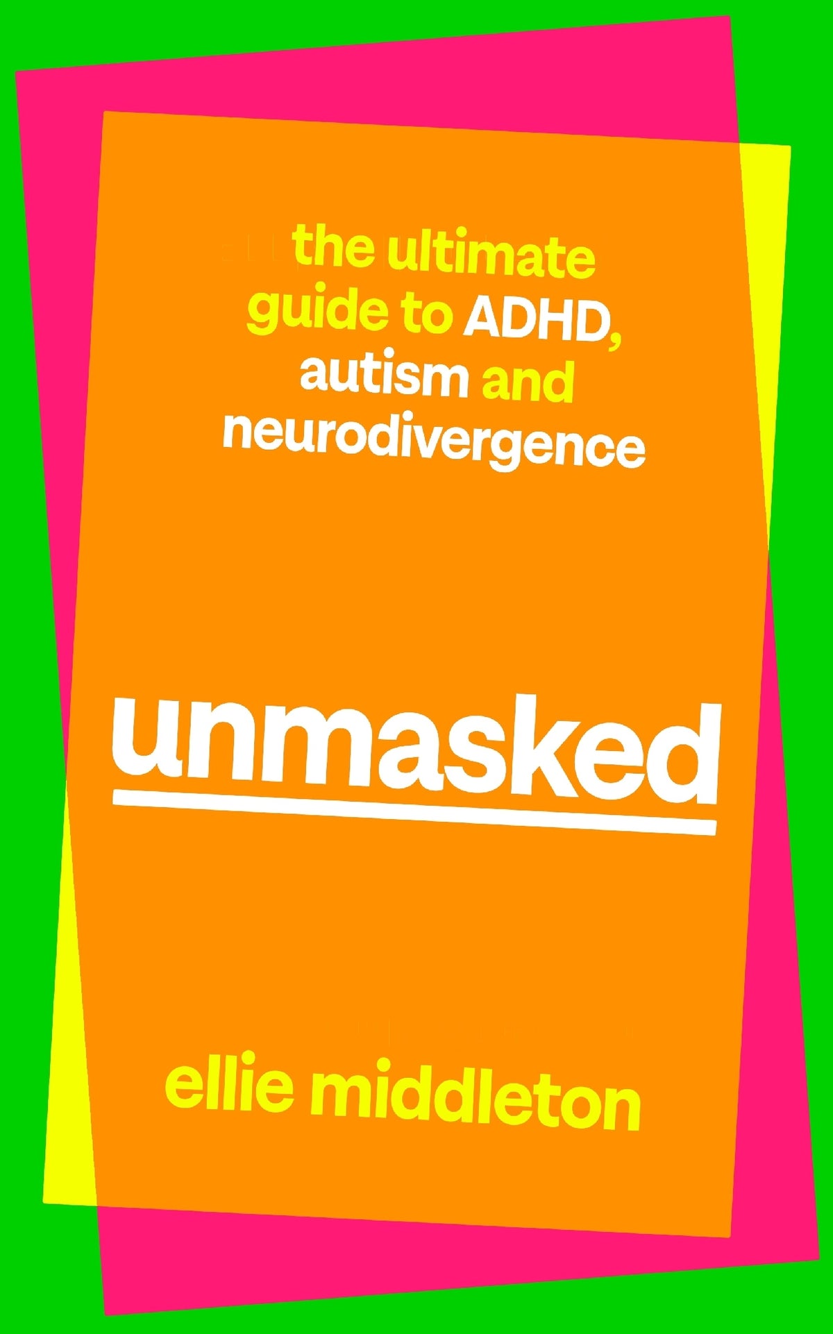 Unmasked: The Ultimate Guide to ADHD, Autism and Neurodivergence