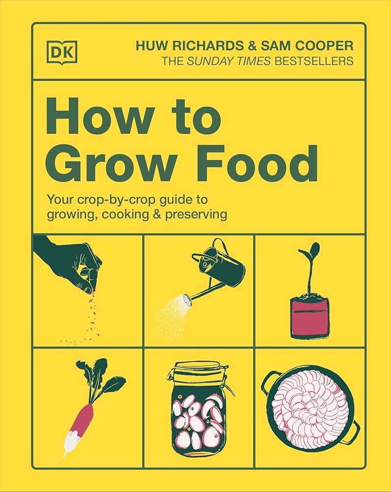 How to Grow Food: Your Crop-by-Crop Guide to Growing, Cooking, & Prese ...