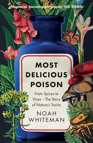 Most Delicious Poison: From Spices to Vices - The Story of Nature's Toxins
