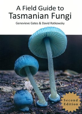 A Field Guide to Tasmanian Fungi - Gates Ratowsky