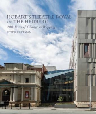 HOBART’S THEATRE ROYAL AND THE HEDBERG 200 YEARS OF CHANGE IN WAPPING