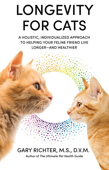 Longevity for Cats: A Holistic, Individualized Approach to Helping Your Feline Friend Live Longer-And Healthier