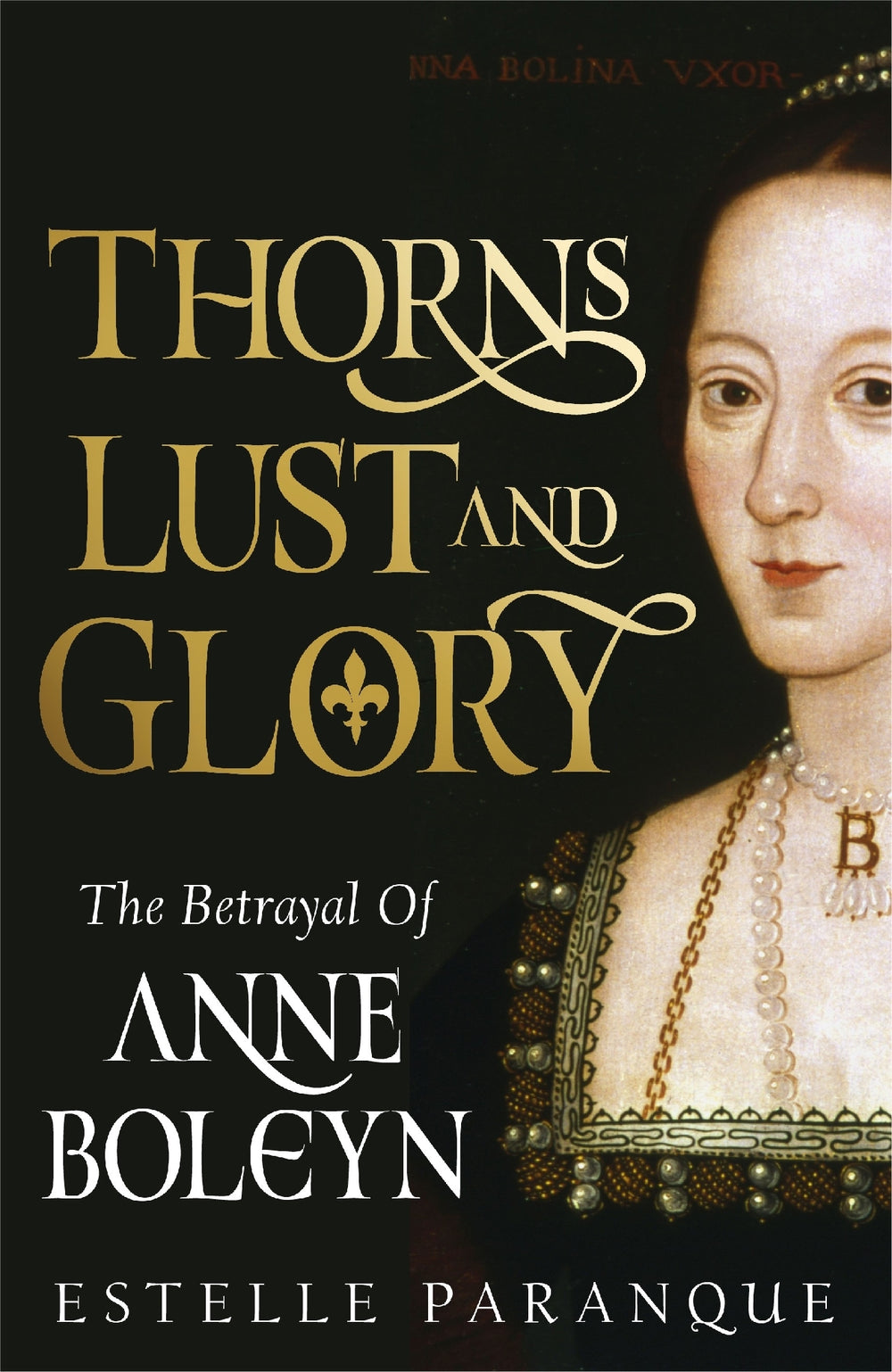 Thorns, Lust and Glory:  The Betrayal of Anne Boleyn
