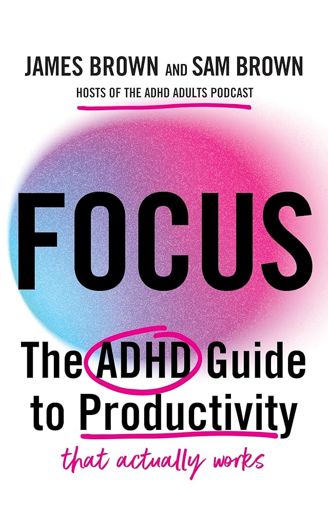Focus: The ADHD guide to productivity *that actually works* | Not Just ...