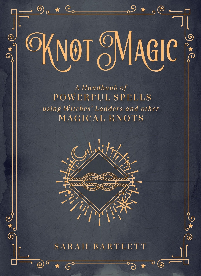 Knot Magic: A Handbook of Powerful Spells using Witches' Ladders and other Magical Knots