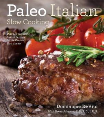 Paleo Italian Slow Cooking - Over 150 Authentic Italian Receips for the Electric Slow Cooker