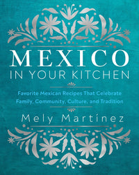 Load image into Gallery viewer, Mexico in Your Kitchen
