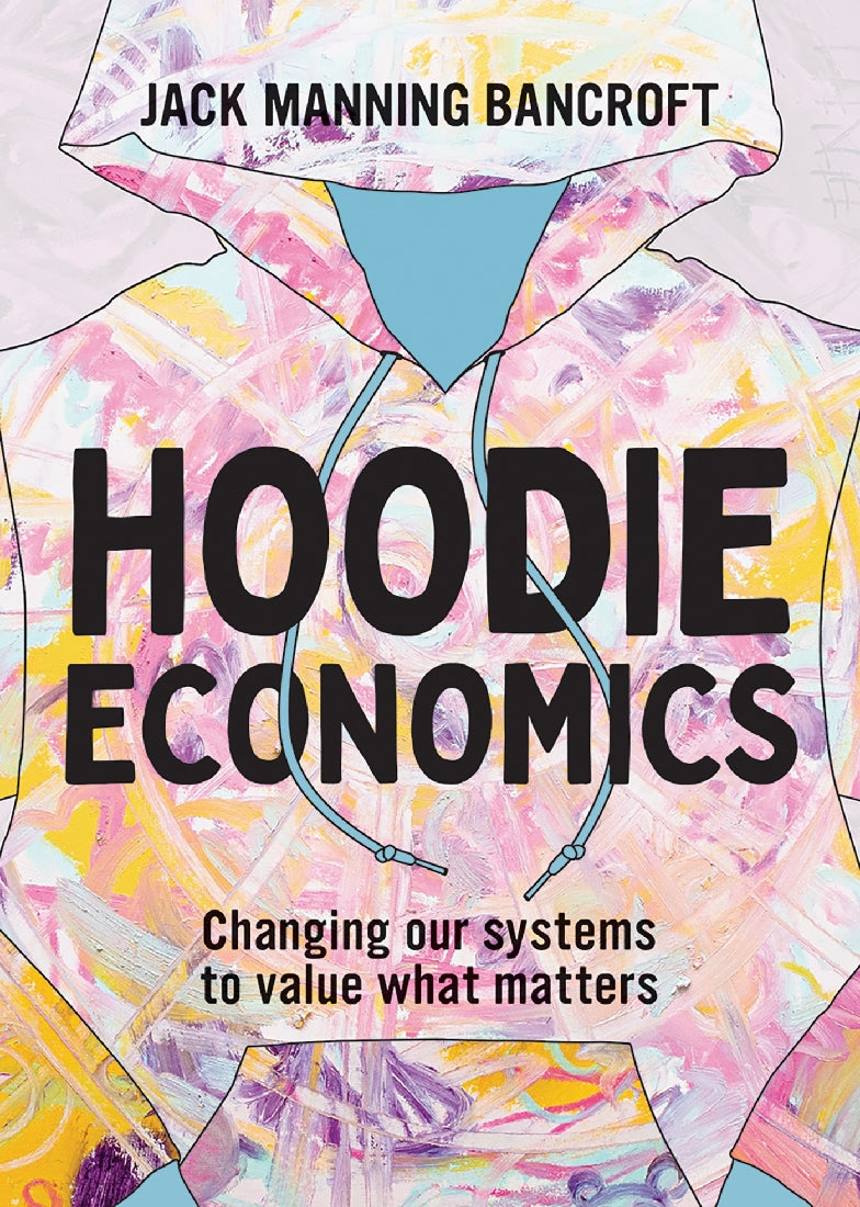 Hoodie Economics: Changing Our Systems to Value What Matters