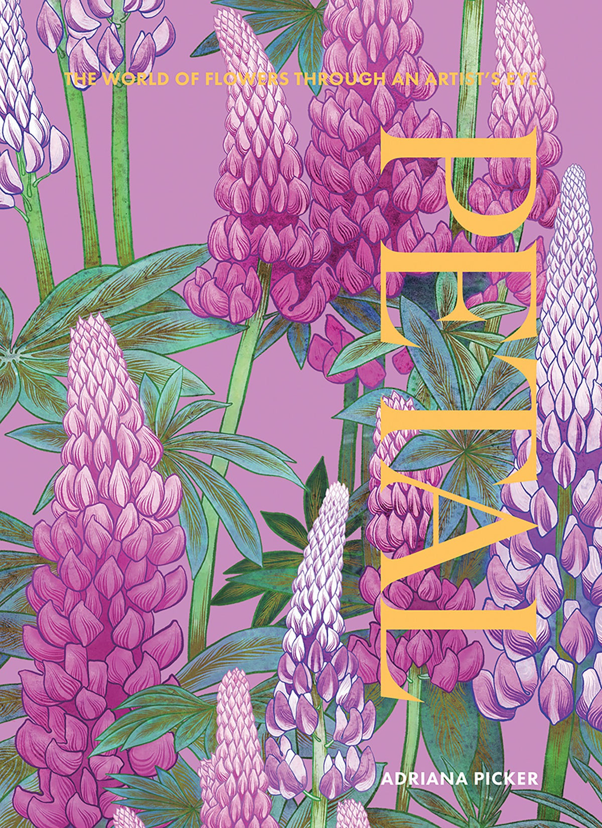 Petal: The World of Flowers Through an Artist's Eye (New Edition)