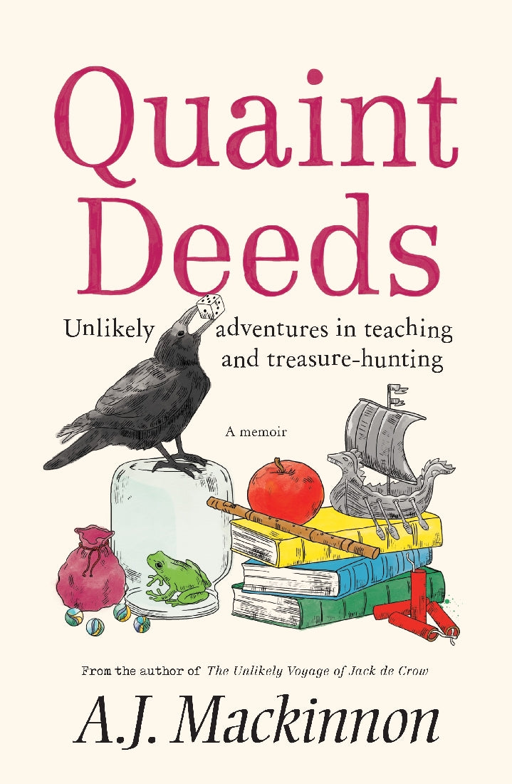 Quaint Deeds: Unlikly Adventures in Teaching and Treasre-Hunting