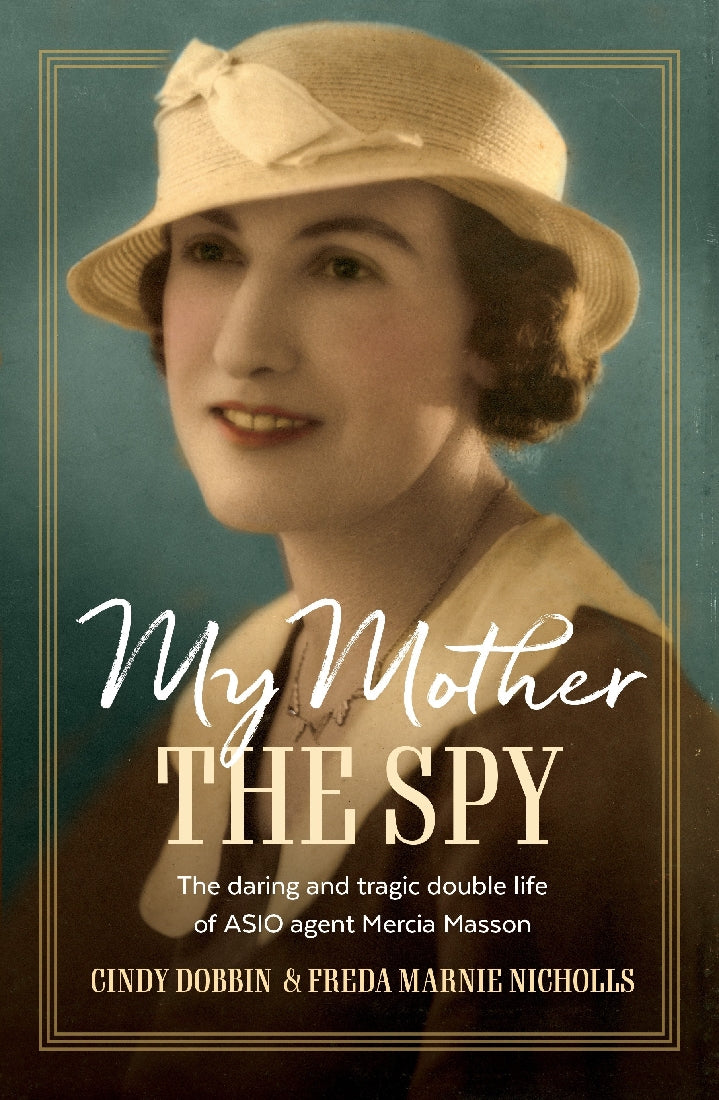 My Mother, The Spy: The daring and tragic double life of ASIO agent Mercia Masson