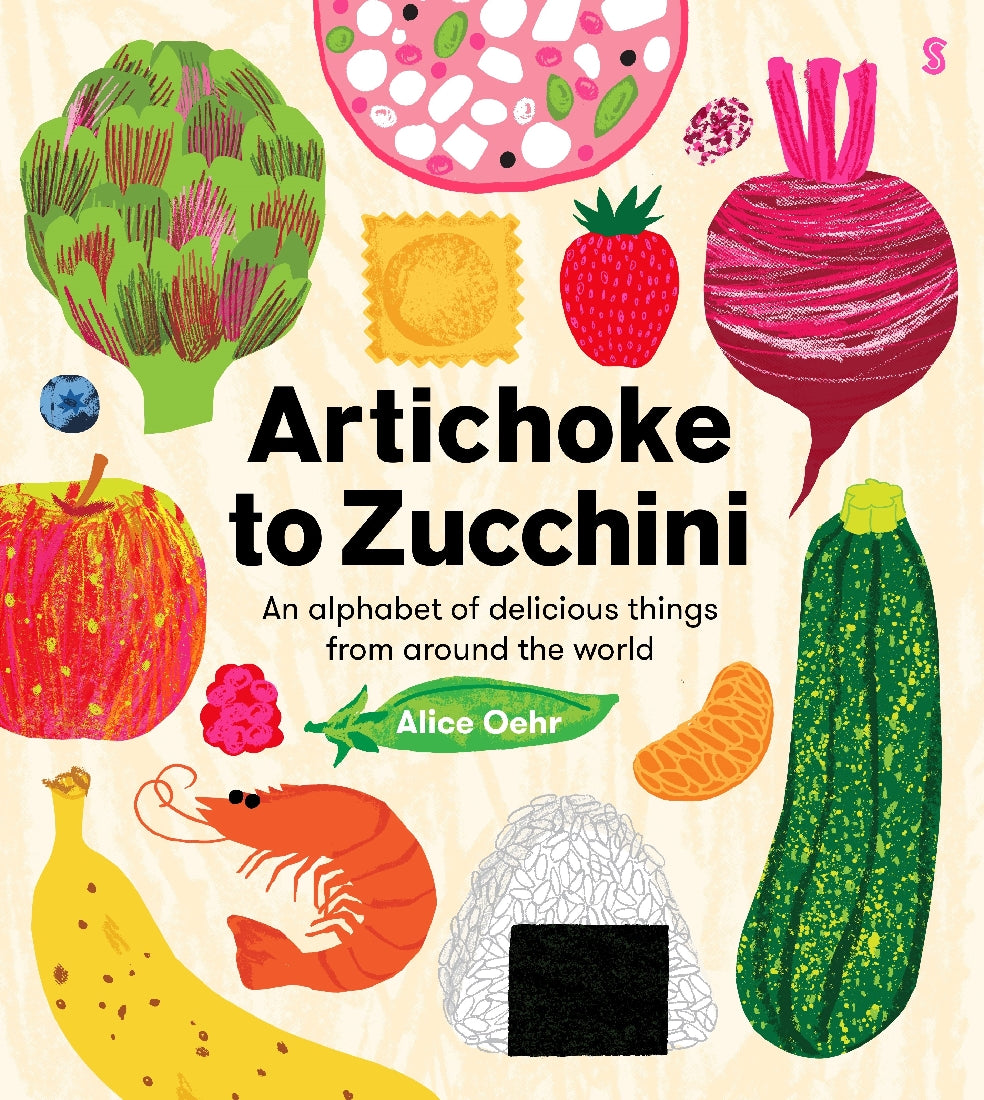 Artichoke to Zucchini: An alphabet of delicious things from around the world