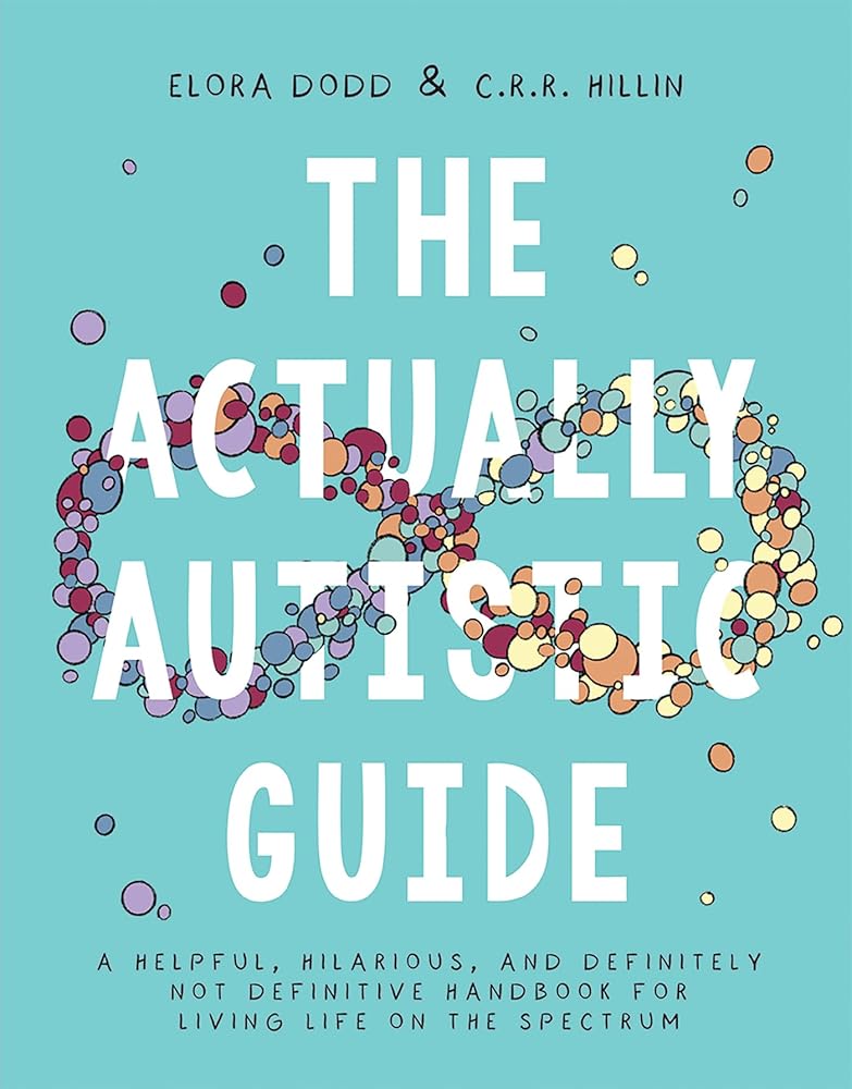 The Actually Autistic Guide: A Helpful, Hilarious, and Definitely not ...