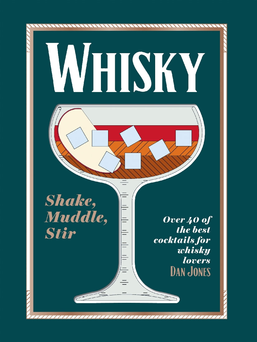 Whisky: Shake, Muddle, Stir: Over 40 of the Best Cocktails for Whisky Lovers