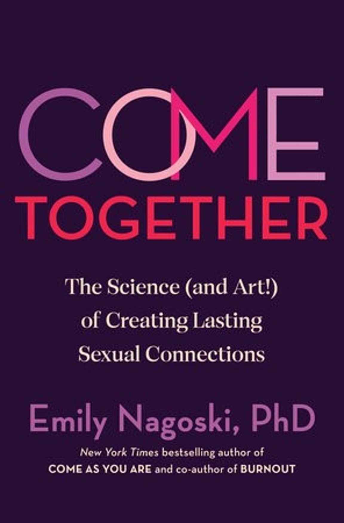 Come Together: The Science and Art of Creating Lasting Sexual Connections