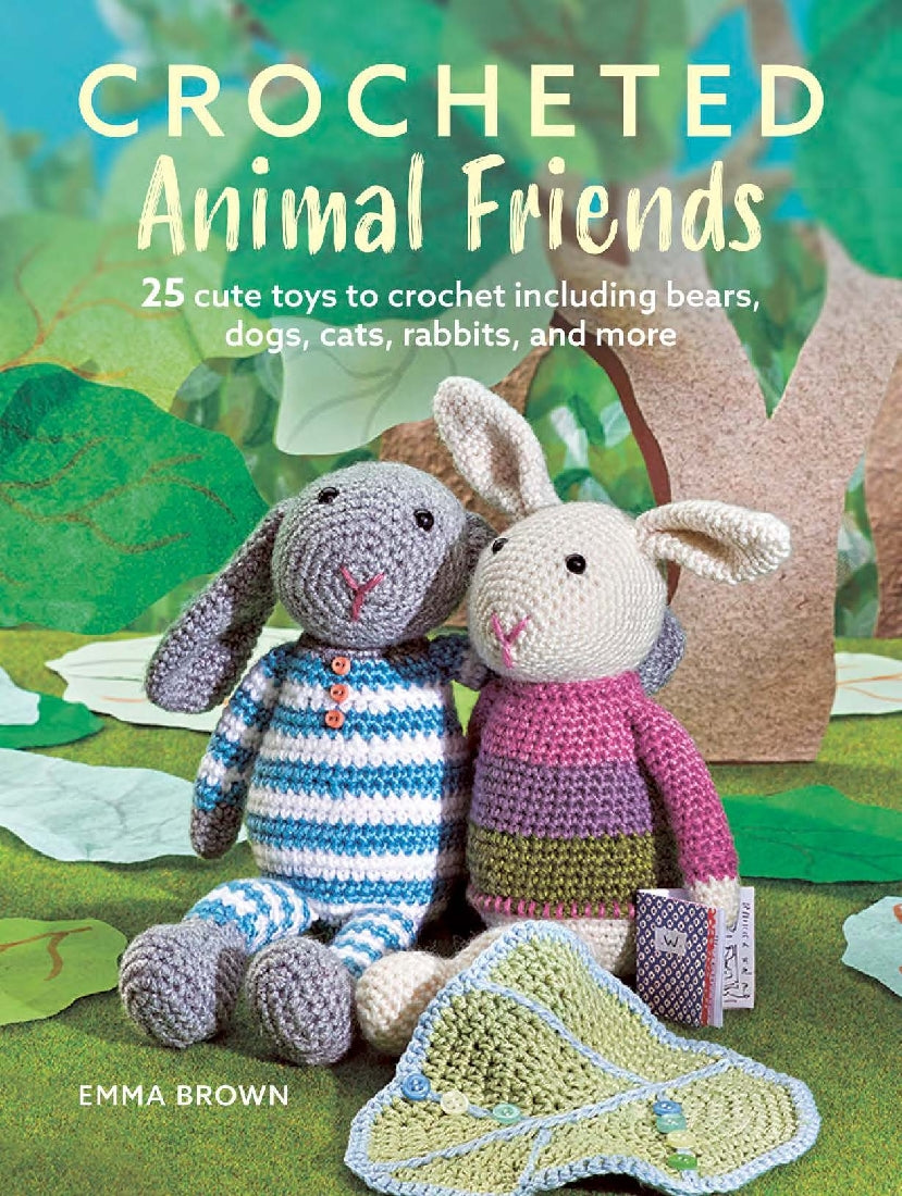 Crocheted Animal Friends: 25 Cute Toys to Crochet Including Bears, Dogs, Cats, Rabbits and More