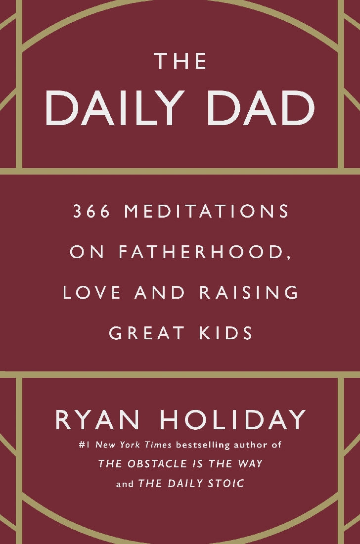 The Daily Dad: 366 Meditations on Fatherhood, Love and Raising Great Kids