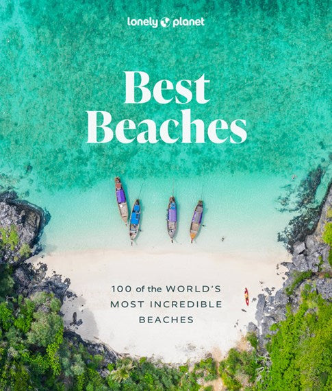 Lonely Planet Best Beaches: 100 of the World's Most Incredible Beaches