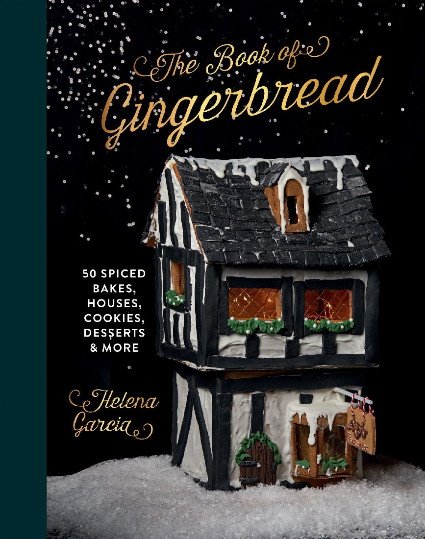 The Book Of Gingerbread: 50 Spiced Bakes, Houses, Cookies Deserts and More