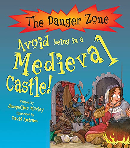 The Danger Zone: Avoid being in a Medieval Castle!