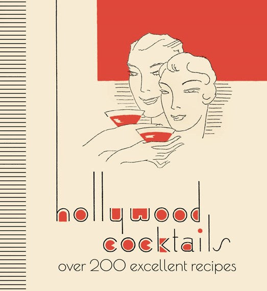 Hollywood Cocktails: over 200 Excellent Recipes