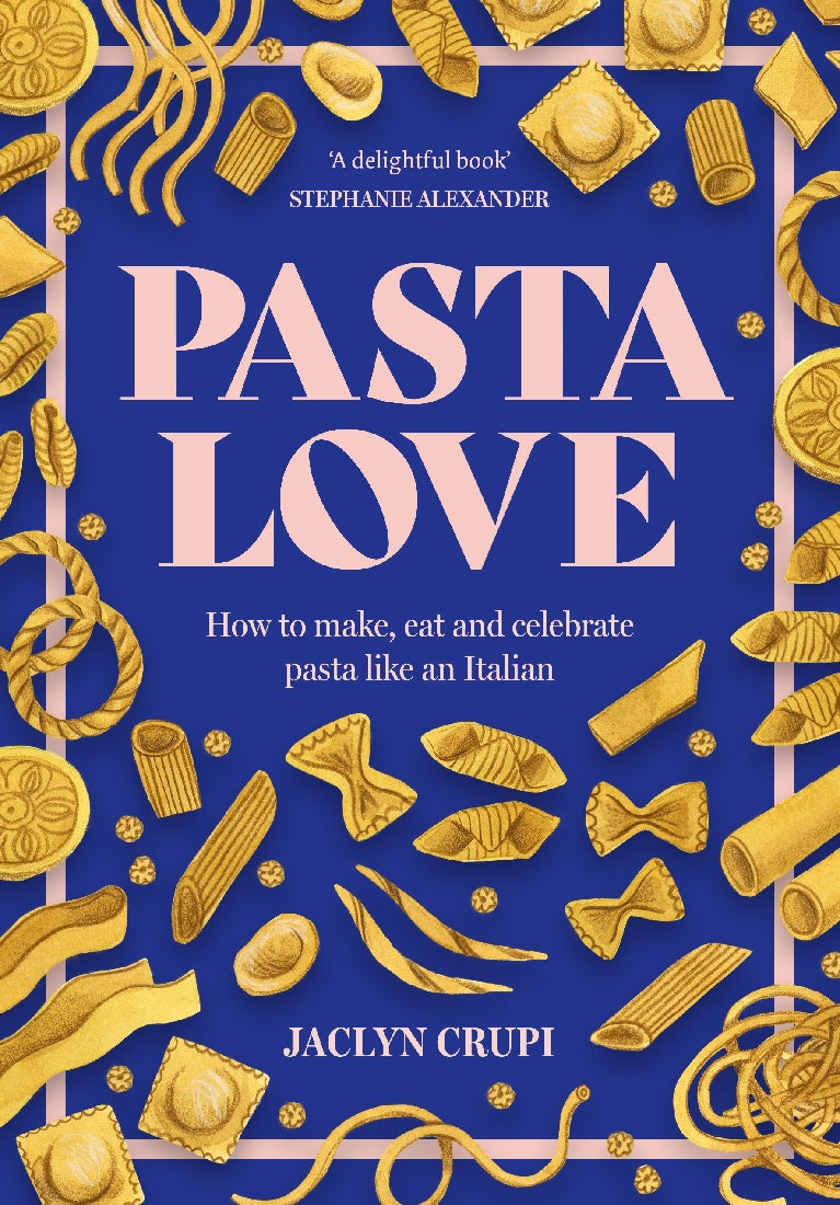 Pasta Love - How to make, eat and celebrate pasta like an Italian