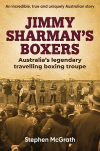 Load image into Gallery viewer, Jimmy Sharman&#39;s Boxers: Australia&#39;s legendary travelling boxing troup
