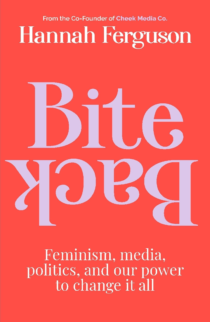 Bite Back (Feminism, media, politics and our power to change it all)