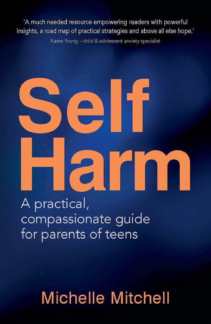 Self-Harm: A practical compassionate guide for parents of teens