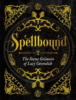 Spellbound: The Secret Grimoire of Lucy Cavendish (10th Anniversary)