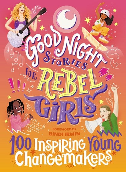 Good Night Stories for Rebel Girls: 100 Inspiring Young Changemakers+