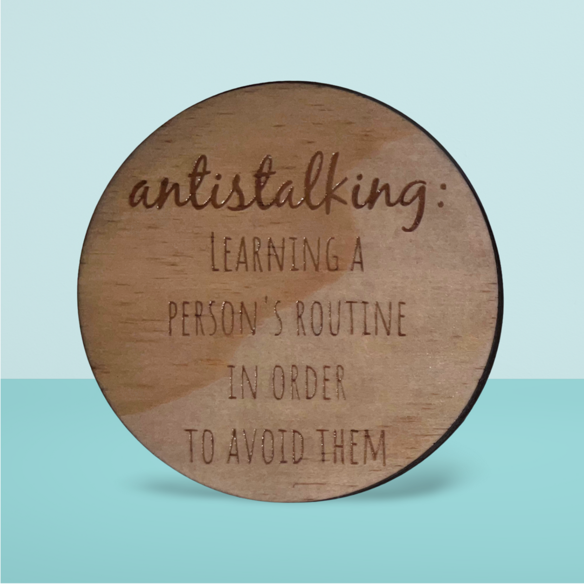 Wooden Coaster:  Antistalking