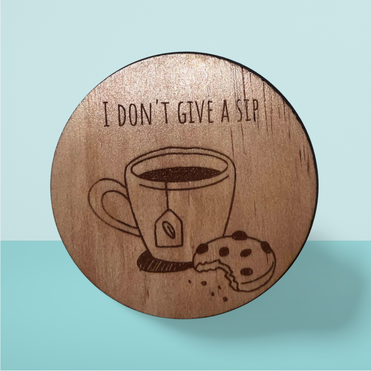 Wooden Coaster:  Don't Give a Sip