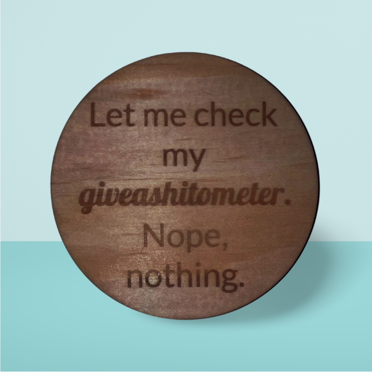 Wooden Coaster:  Giveashitometer