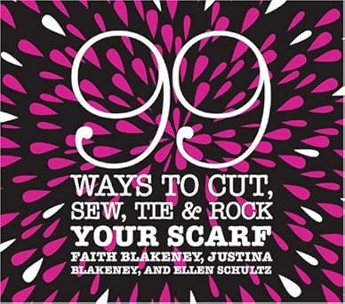 99 Ways to Cut, Sew, Tie and Rock Your Scarf