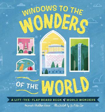 Windows to the Wonders of the World A Lift-the-Flap Board Book of World Wonders