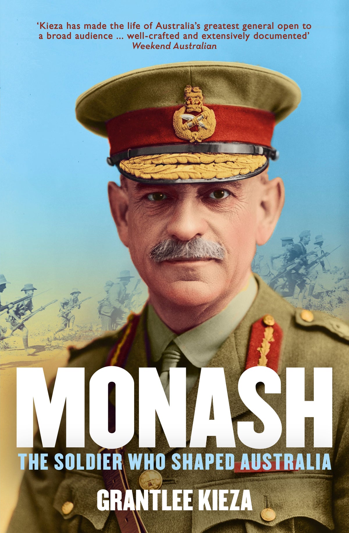 Monash The fascinating life of the WWI soldier who shaped modern Australia from the bestselling award winning author of THE REMARKABLE MRS REIBEY and HUDSON FYSH