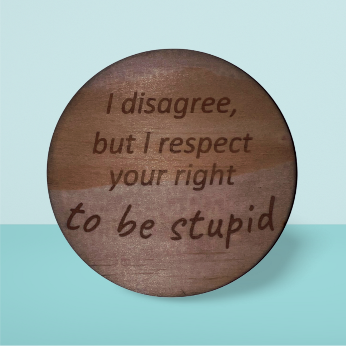 Wooden Coaster:  Right to be Stupid