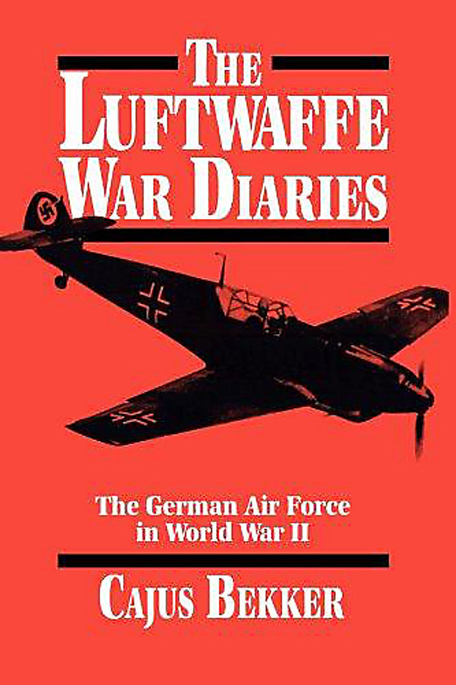 The Luftwaffe War Diaries The German Air Force in World War II