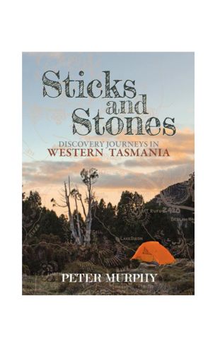 Sticks and Stones - Discovery Journeys In Western Tasmania