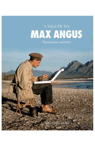 A Salute to Max Angus, Tasmanian painter