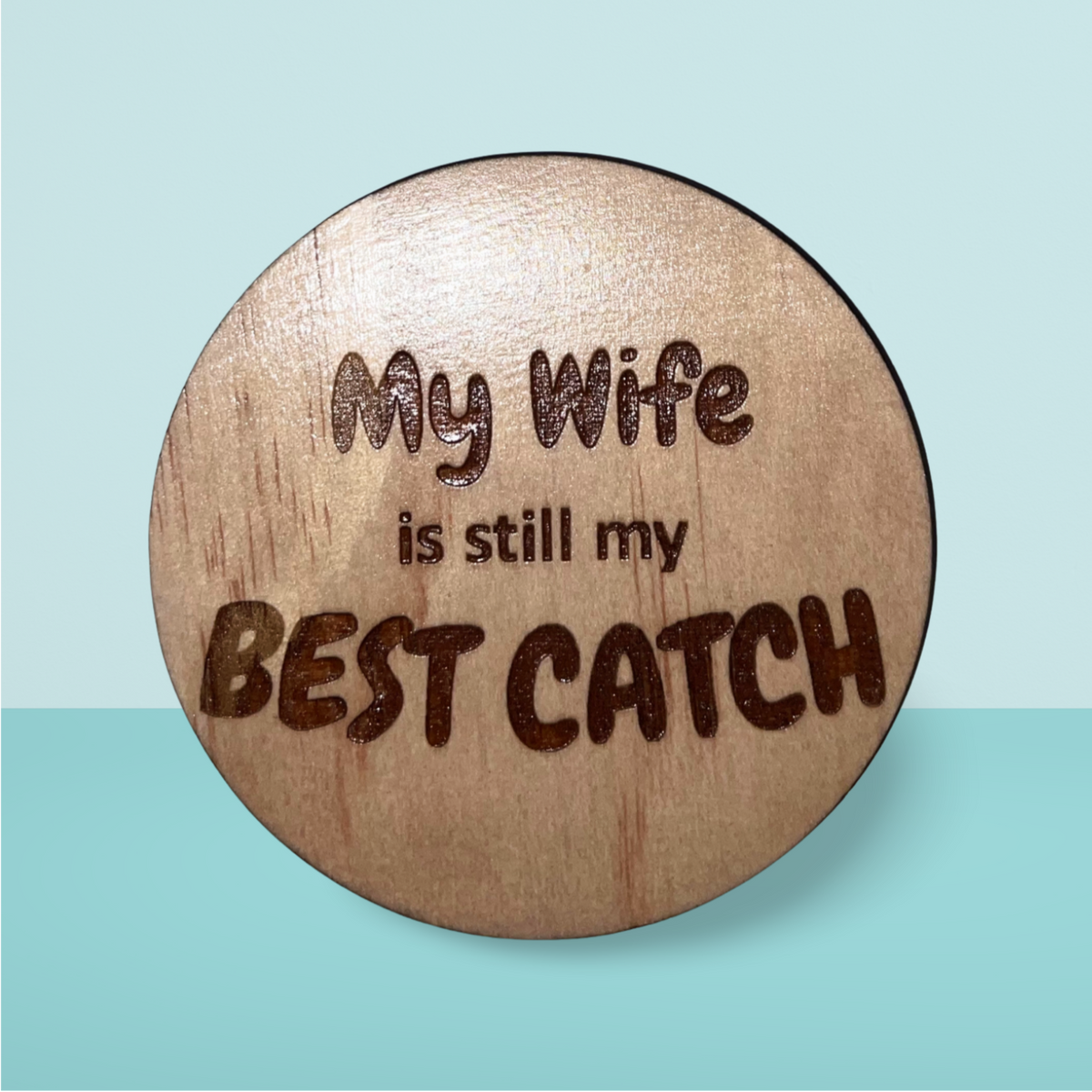 Wooden Coaster:  Wife Best Catch