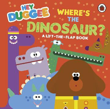 Hey Duggee: Where's the Dinosaur?: A Lift-theFlap Book