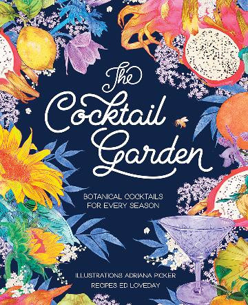 The Cocktail Garden: Botanical Cocktails for Every Season