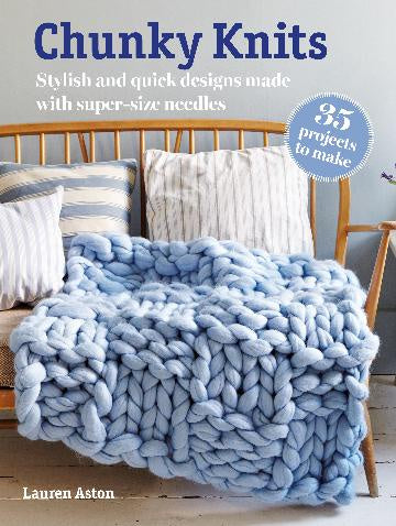 Chunky Knits: 35 projects to make Stylish and quick designs made with super-size needles