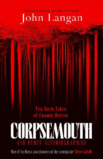 Corpsemouth and Other Autobiographies: Ten Dark Tales of Cosmic Horror