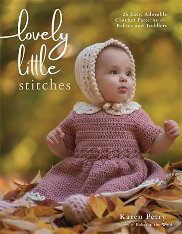 Lovely Little Stitches 25 Easy, Adorable Crochet Patterns for Babies and Toddlers